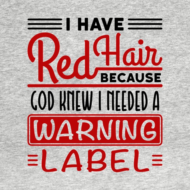 Redhead Shirt - God Knew Needed Warning Label Shirt by redbarron